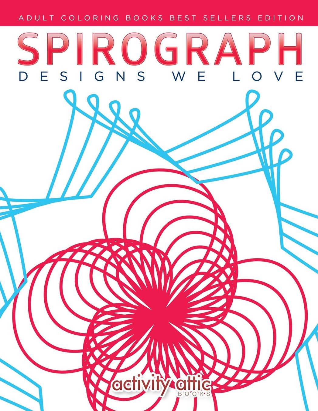 Spirograph Designs We Love: Adult Coloring Books Best Sellers Edition