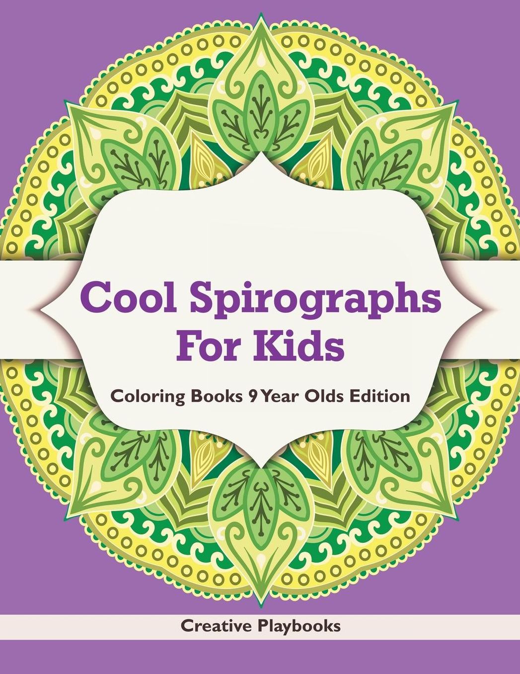 Cool Spirographs for Kids - Coloring Books 9 Year Olds Edition