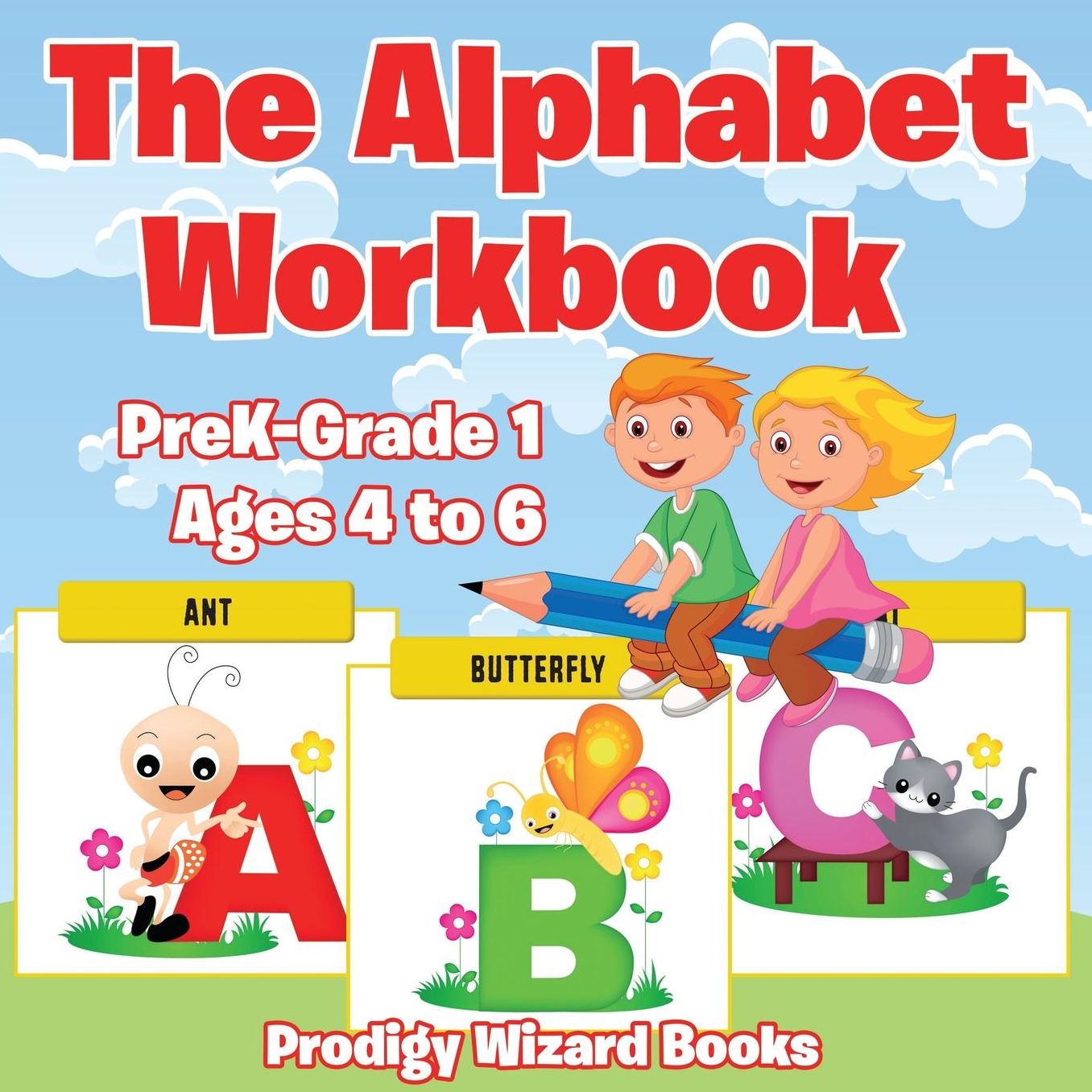 The Alphabet Workbook Prek-Grade K - Ages 4 to 6