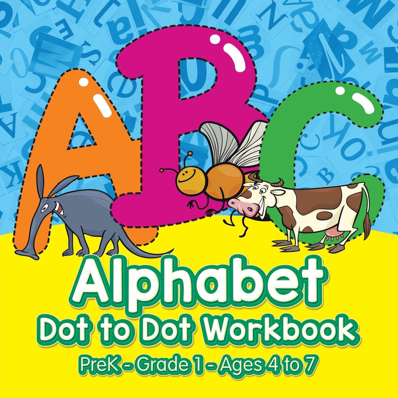 Alphabet Dot to Dot Workbook Prek-Grade 1 - Ages 4 to 7