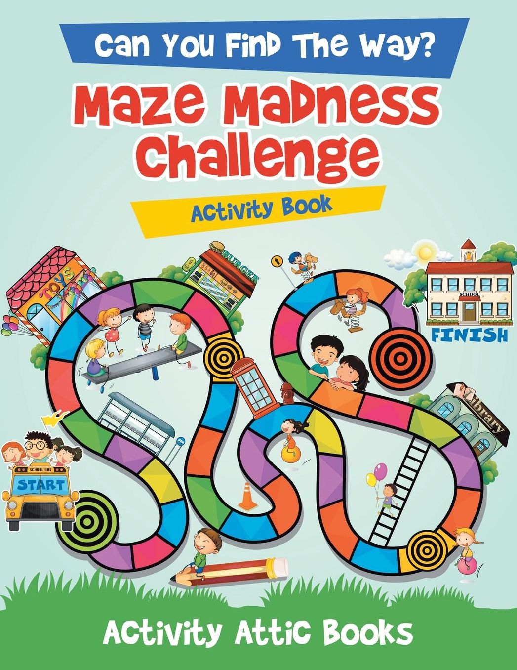 Can You Find the Way? Maze Madness Challenge Activity Book