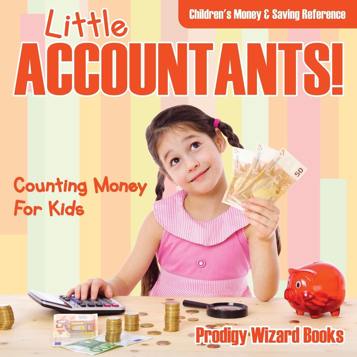 Little Accountants! - Counting Money for Kids: Children's Money & Saving Reference