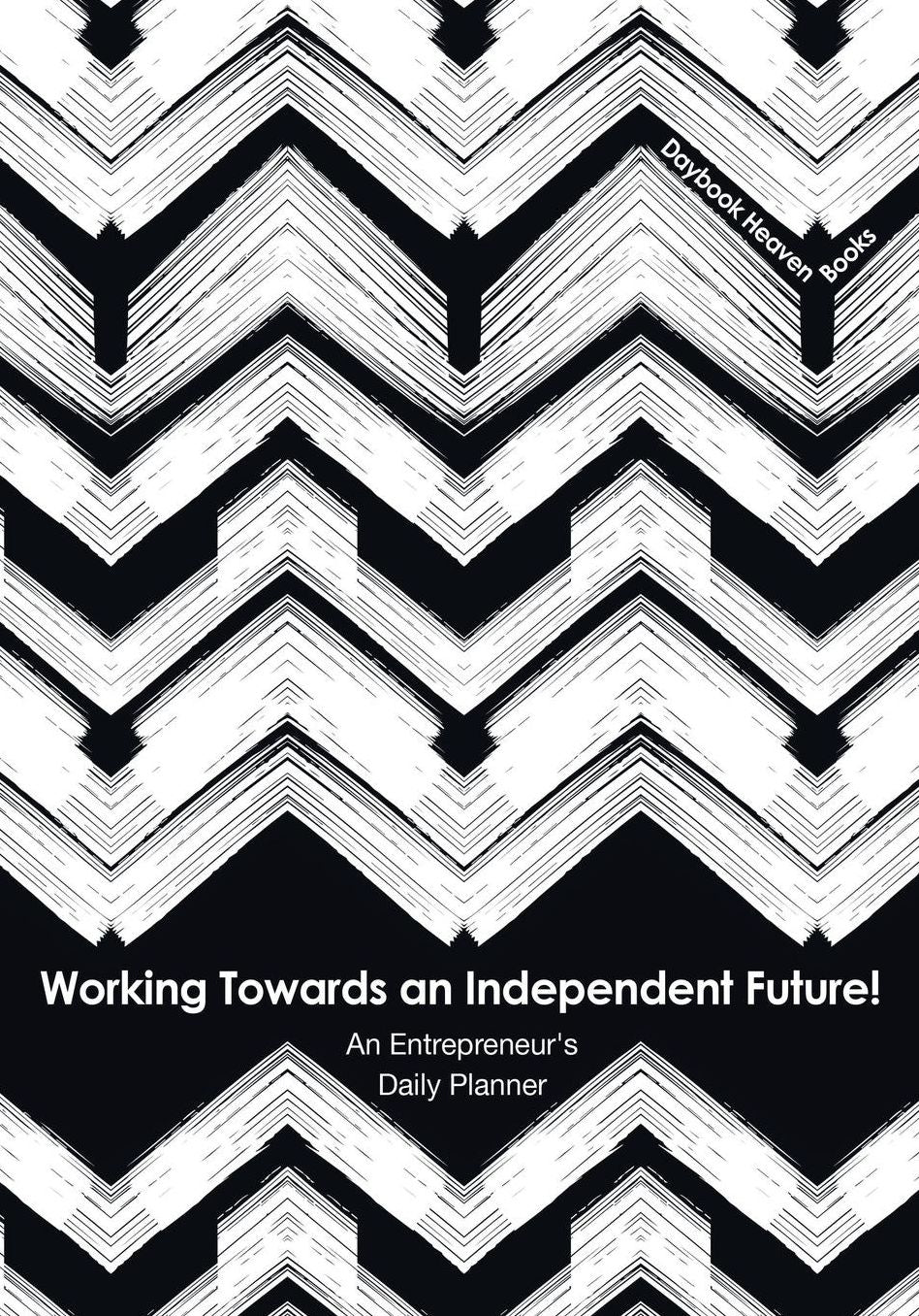 Working Towards an Independent Future! an Entrepreneur's Daily Planner