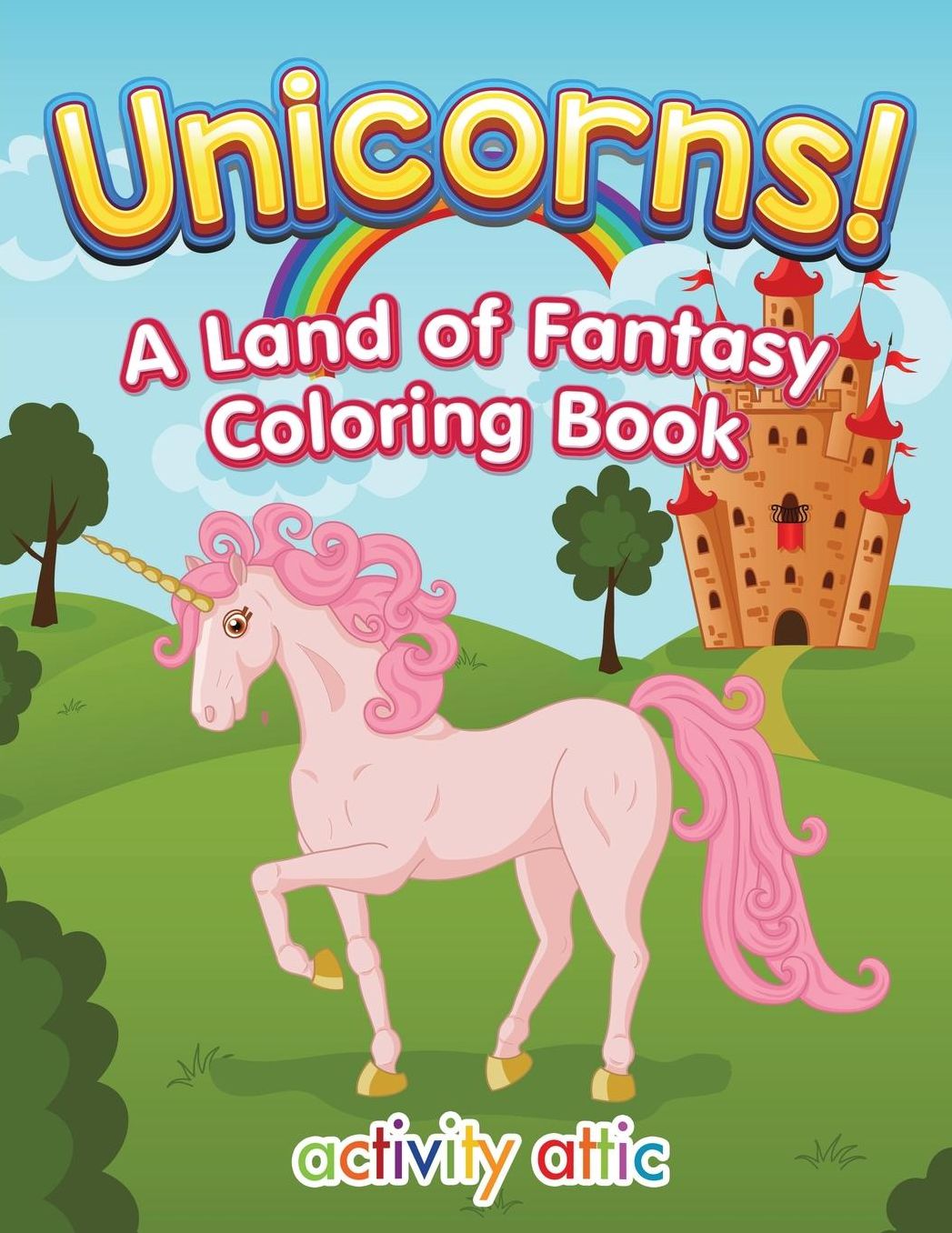 Unicorns! a Land of Fantasy Coloring Book