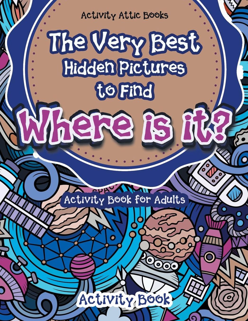 The Very Best Hidden Pictures to Find Activity Book for Adults: Where Is It? Activity Book