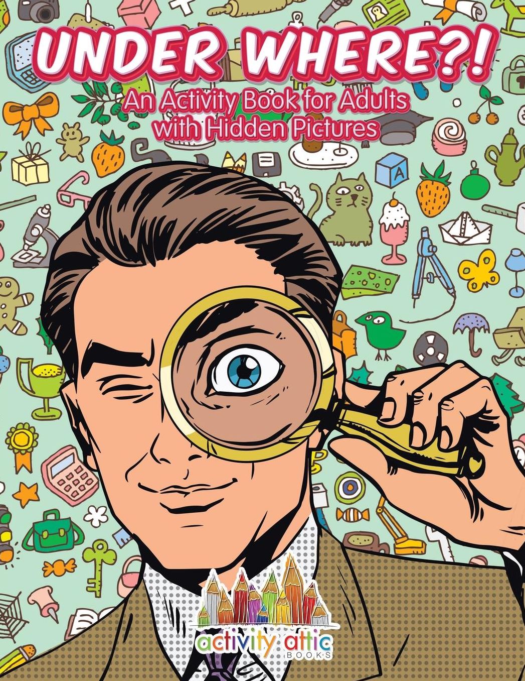 Under Where?! an Activity Book for Adults with Hidden Pictures