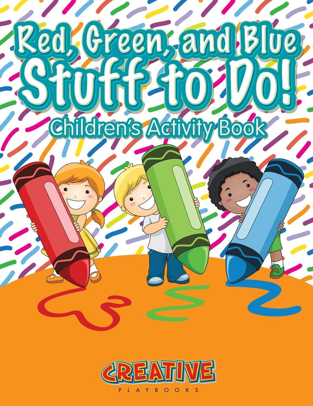 Red, Green, and Blue: Stuff to Do! Children's Activity Book