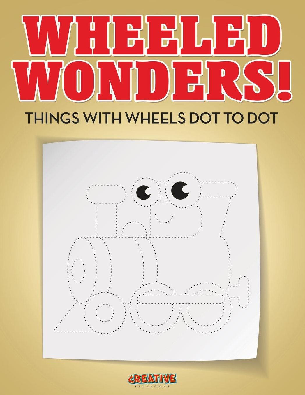 Wheeled Wonders! Things with Wheels Dot to Dot
