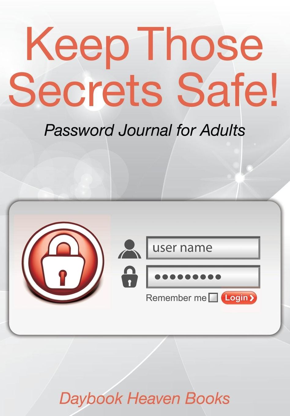 Keep Those Secrets Safe! Password Journal for Adults