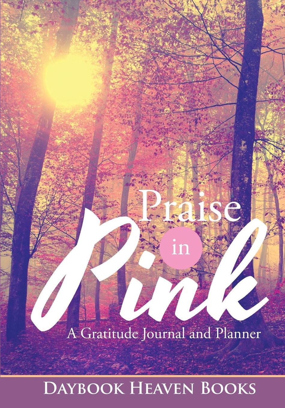 Praise in Pink: A Gratitude Journal and Planner