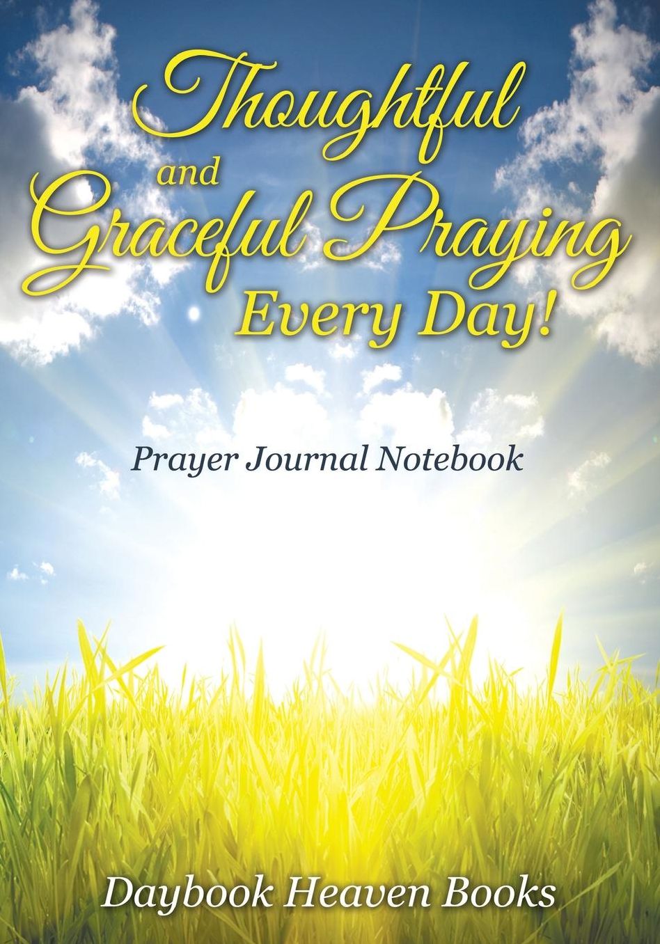 Thoughtful and Graceful Praying Every Day! Prayer Journal Notebook