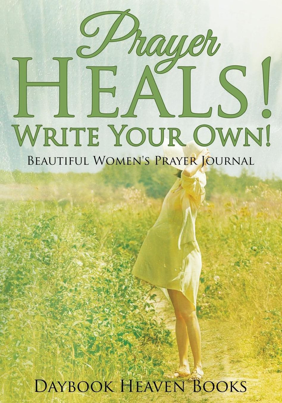Prayer Heals! Write Your Own! Beautiful Women's Prayer Journal
