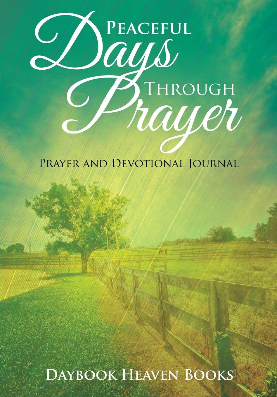 Peaceful Days Through Prayer: Prayer and Devotional Journal