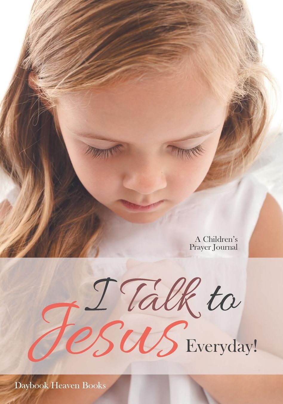 I Talk to Jesus Everyday!: A Children's Prayer Journal