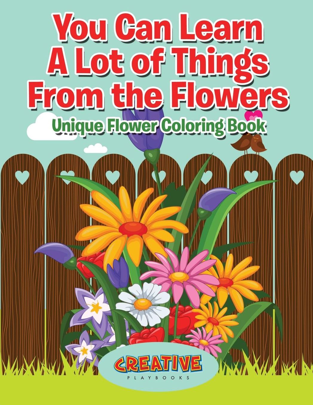 You Can Learn a Lot of Things from the Flowers: Unique Flower Coloring Book