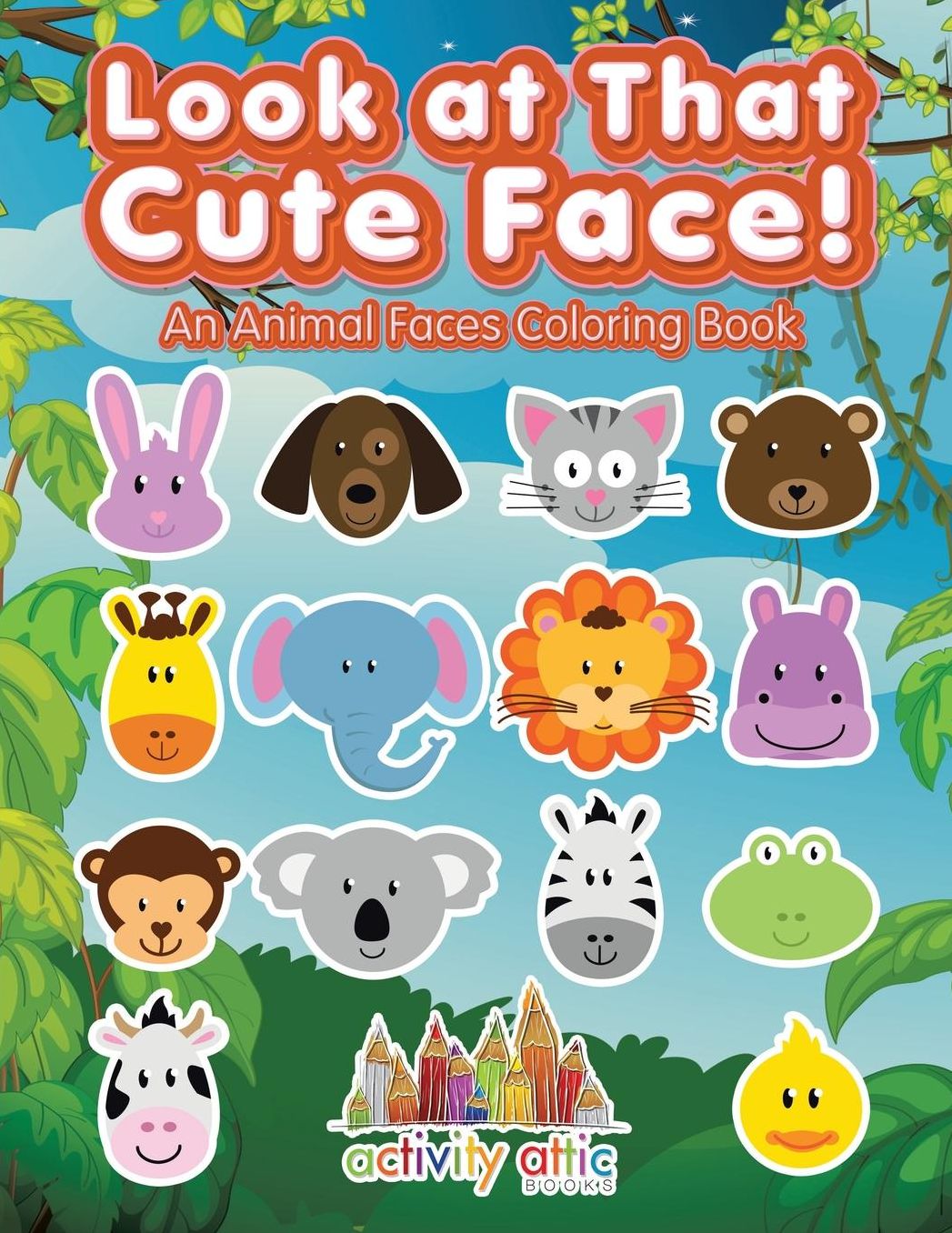 Look at That Cute Face! an Animal Faces Coloring Book