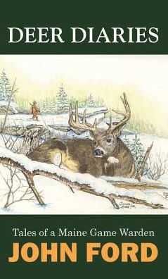 Deer Diaries : Tales of a Maine Game Warden
