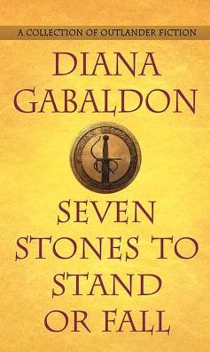 Seven Stones to Stand or Fall : A Collection of Outlander Fiction