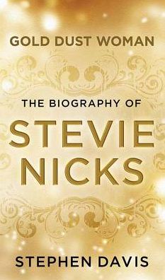 Gold Dust Woman: The Biography of Stevie Nicks