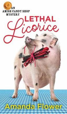 Lethal Licorice: An Amish Candy Shop Mystery