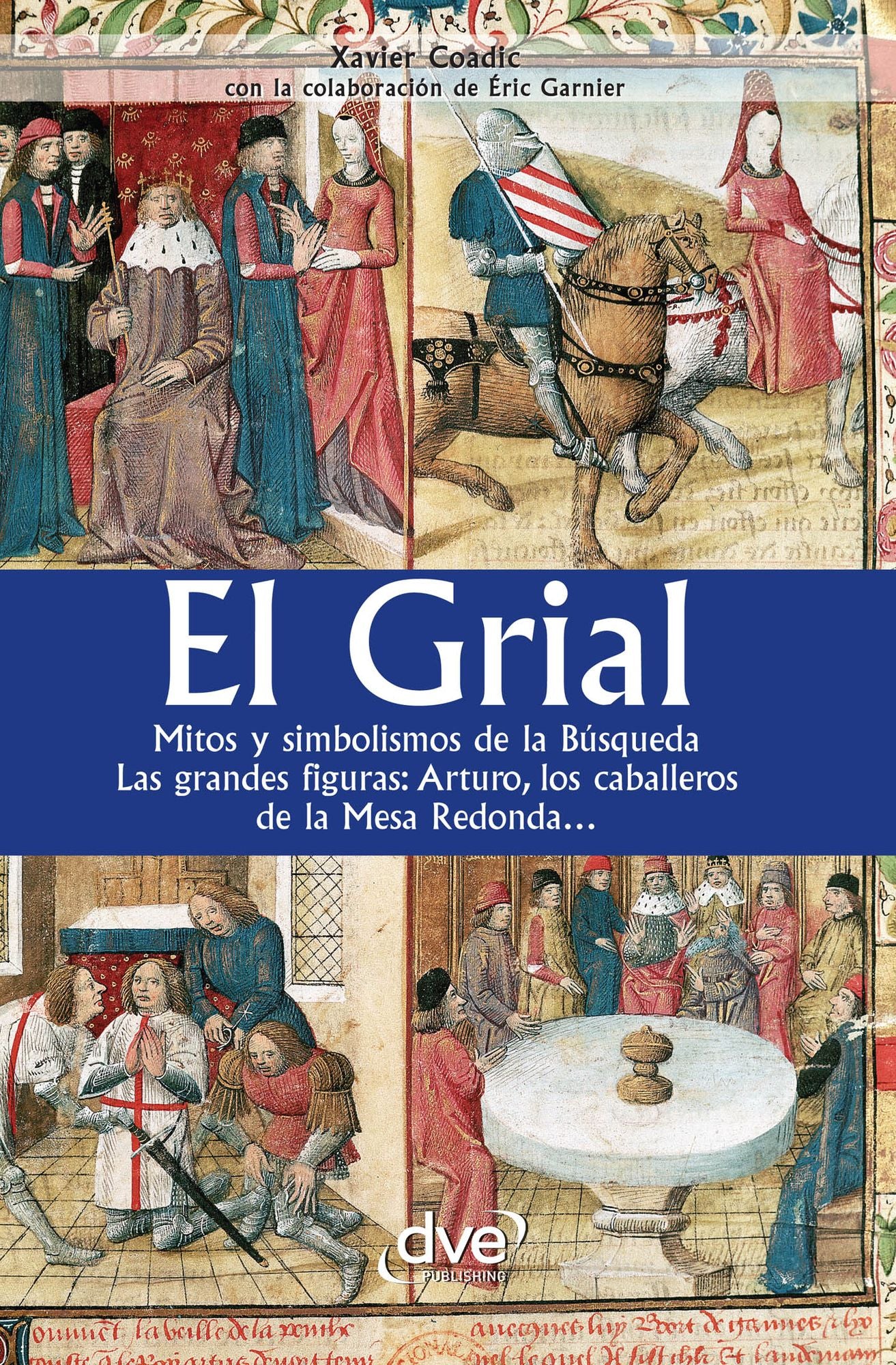 El grial. Mitos y simbolismos de la Busqueda. Las grandes figuras: Arturo, los caballeros de la Mesa Redonda...