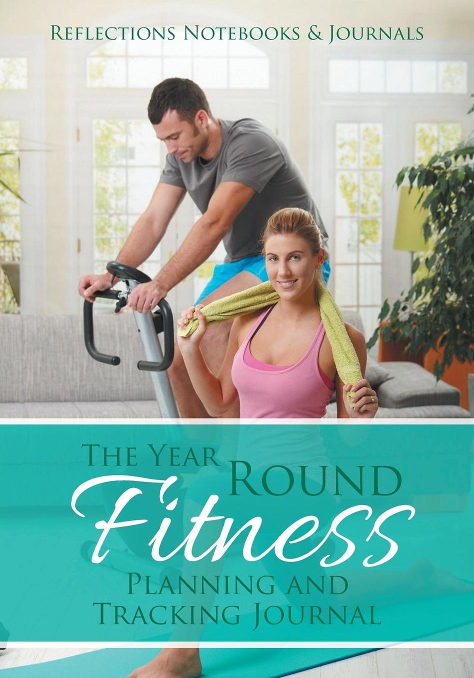 The Year Round Fitness Planning and Tracking Journal