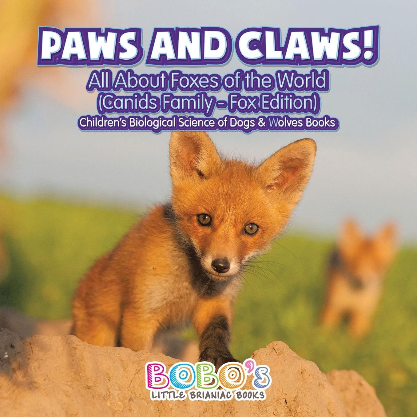 Paws and Claws! - All about Foxes of the World (Canids Family - Fox Edition) - Children's Biological Science of Dogs & Wolves Books