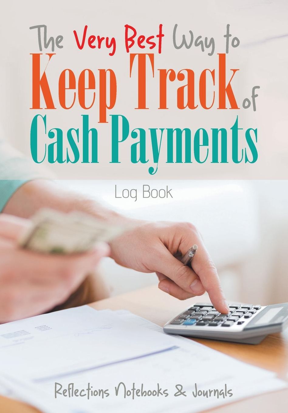 The Very Best Way to Keep Track of Cash Payments Log Book