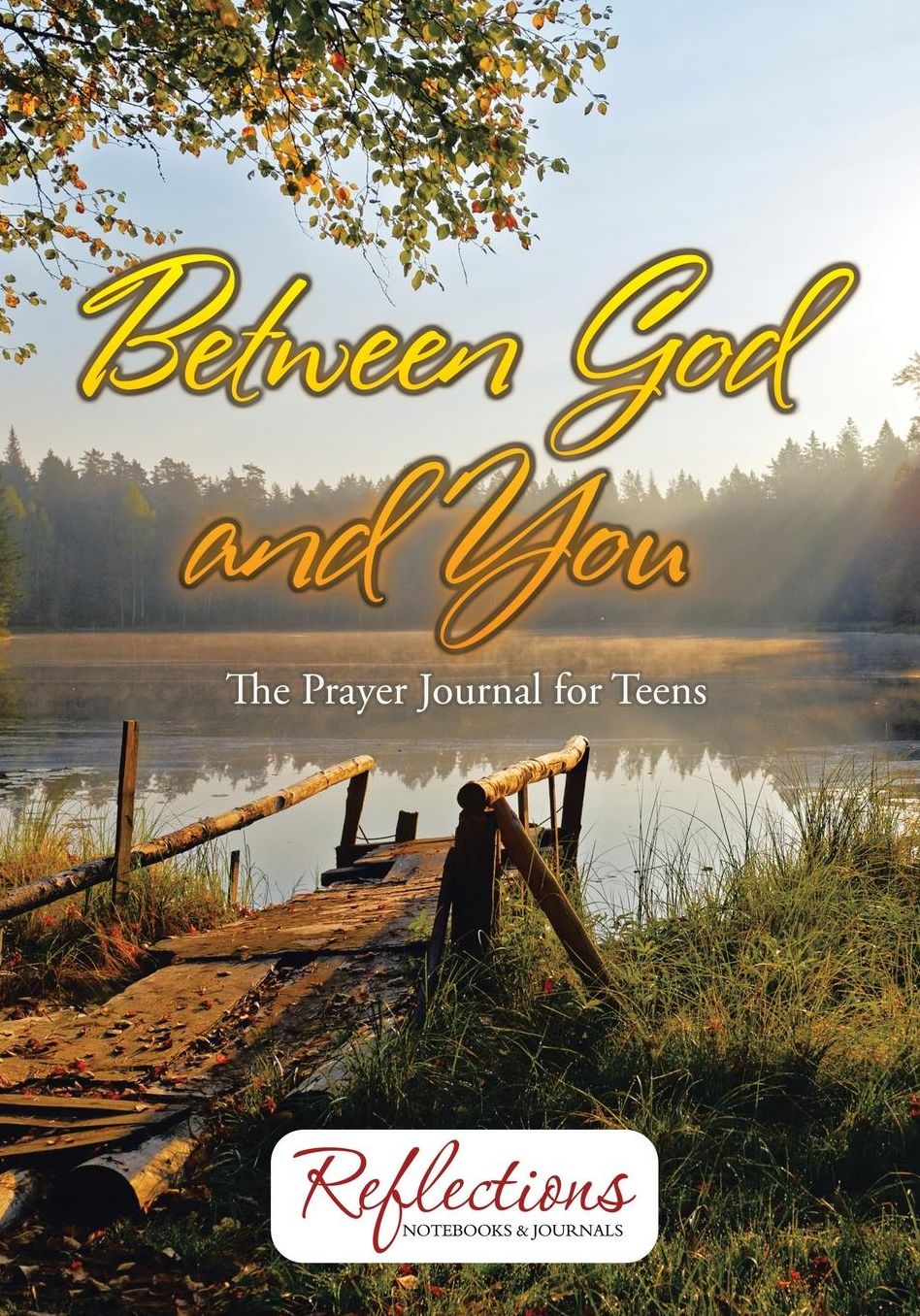 Between God and You: The Prayer Journal for Teens
