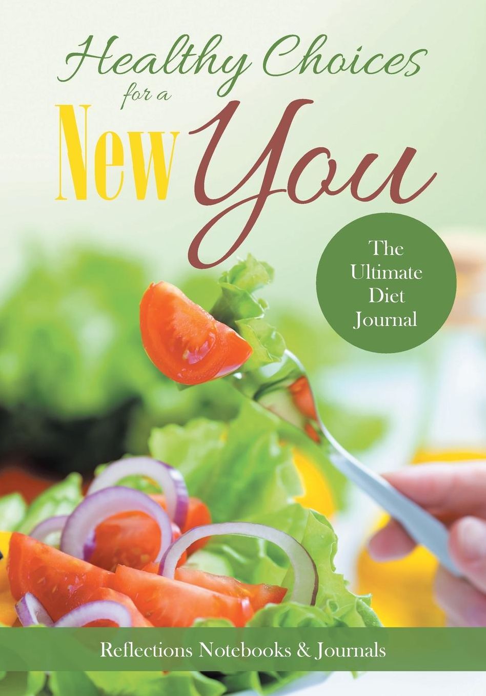 Healthy Choices for a New You: The Ultimate Diet Journal