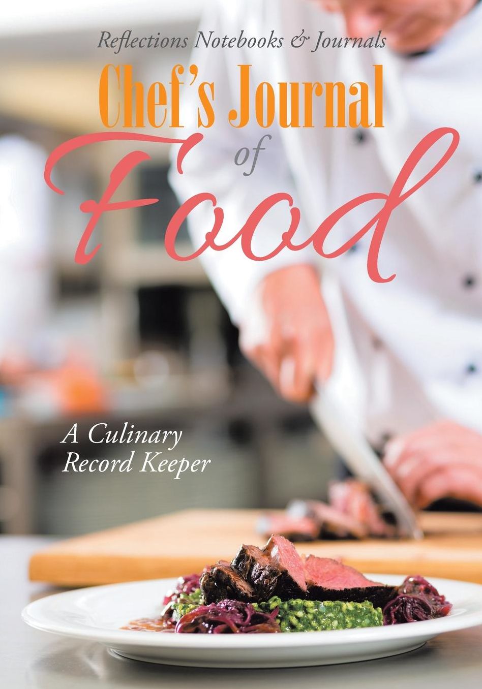 Chef's Journal of Food: A Culinary Record Keeper