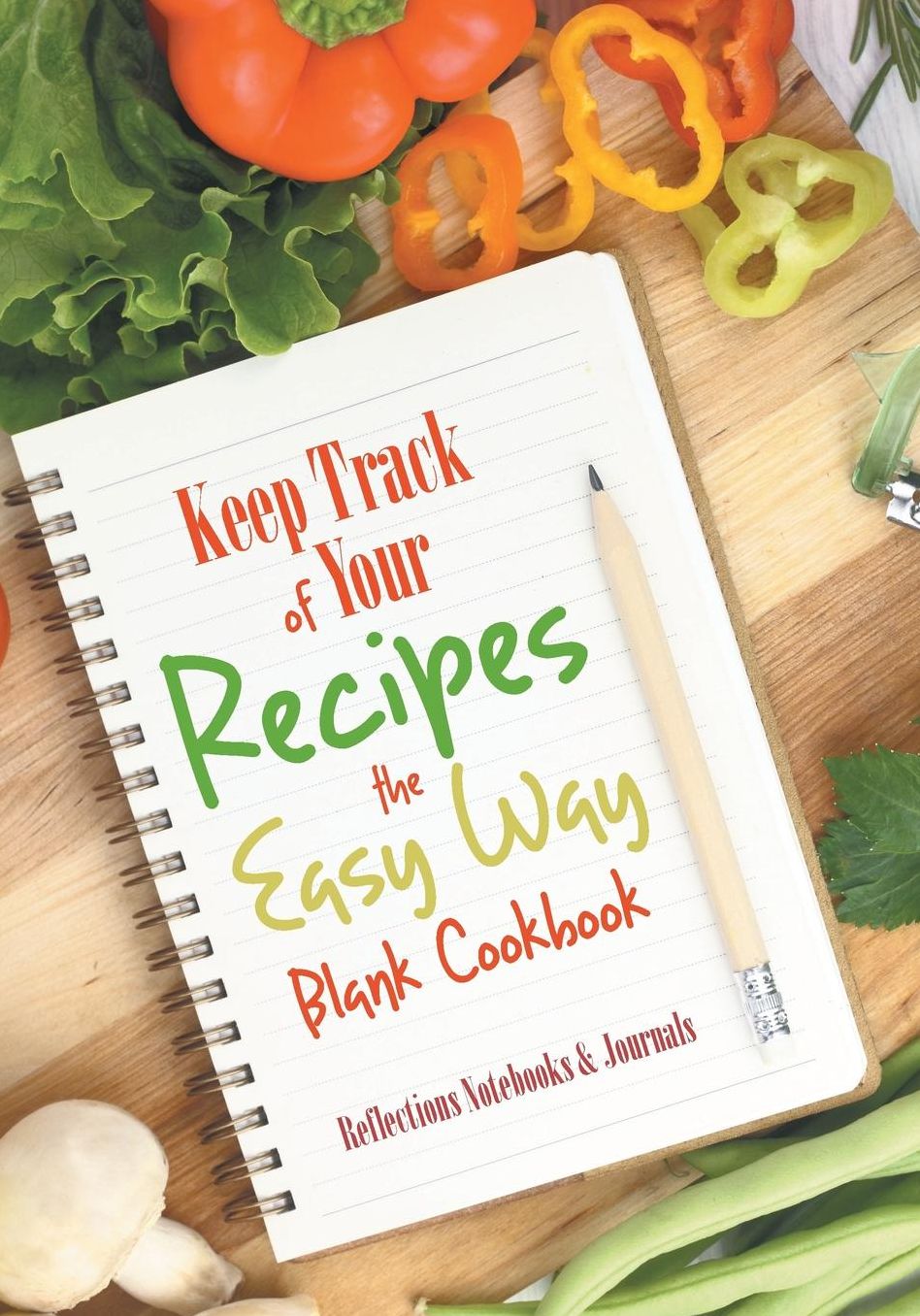 Keep Track of Your Recipes the Easy Way Blank Cookbook