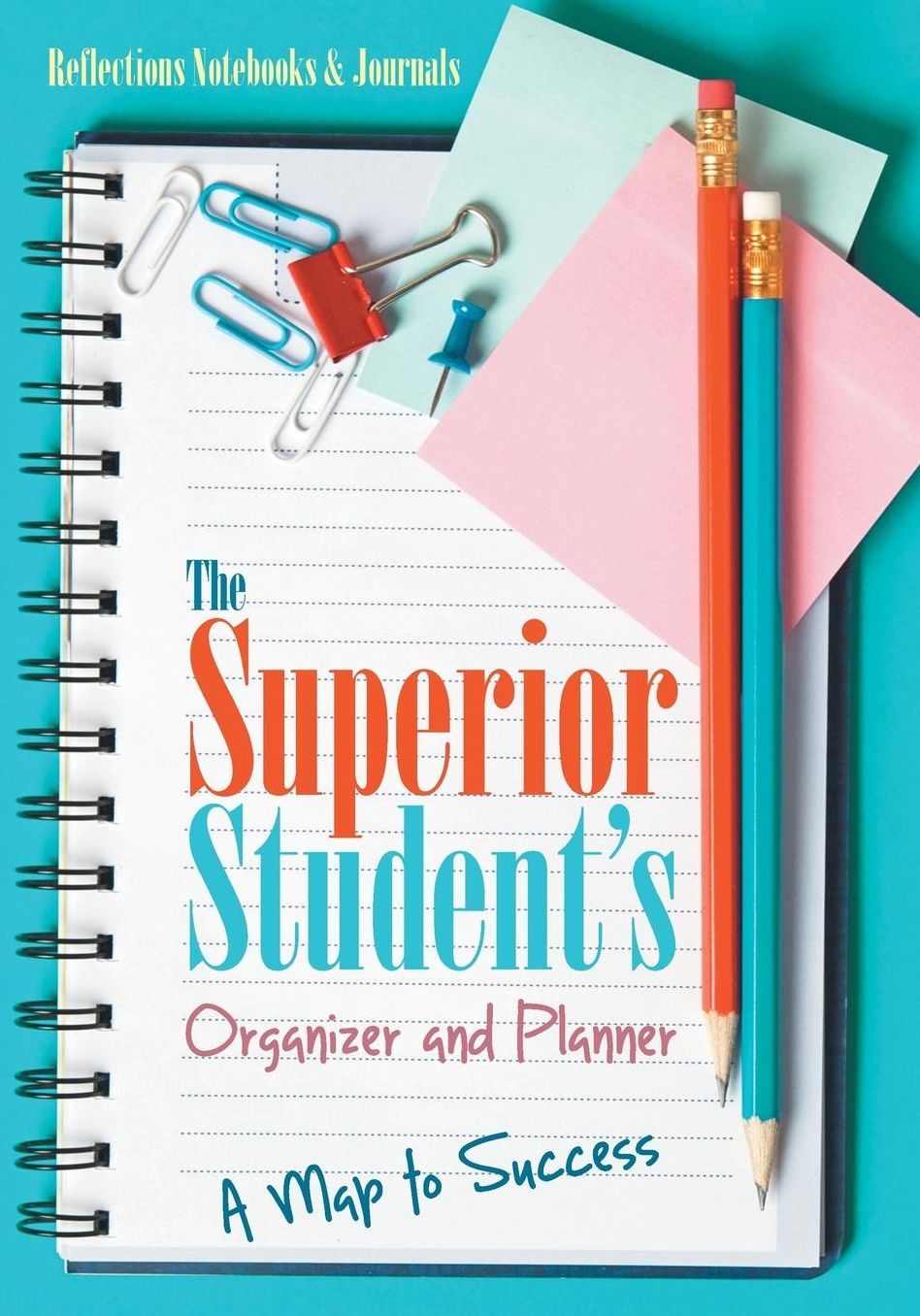 The Superior Student's Organizer and Planner: A Map to Success