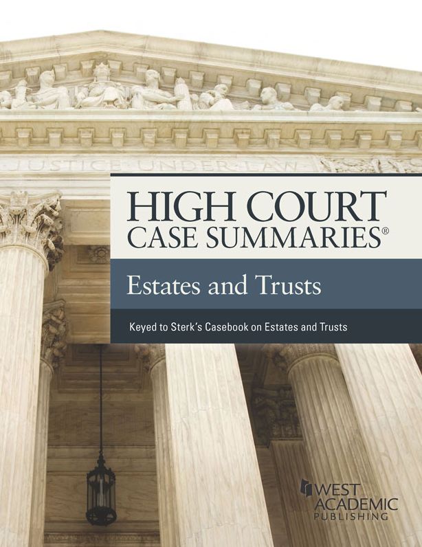 High Court Case Summaries, Estates and Trusts (Keyed to Sterk and Leslie)