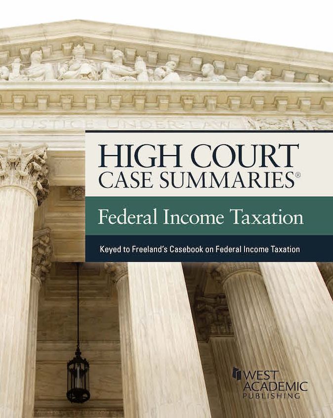 High Court Case Summaries on Federal Income Taxation (Keyed to Freeland)
