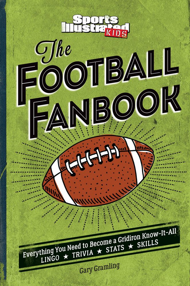 The Football Fanbook: Everything You Need to Become a Gridiron Know-it-All (A Sports Illustrated Kids Book)