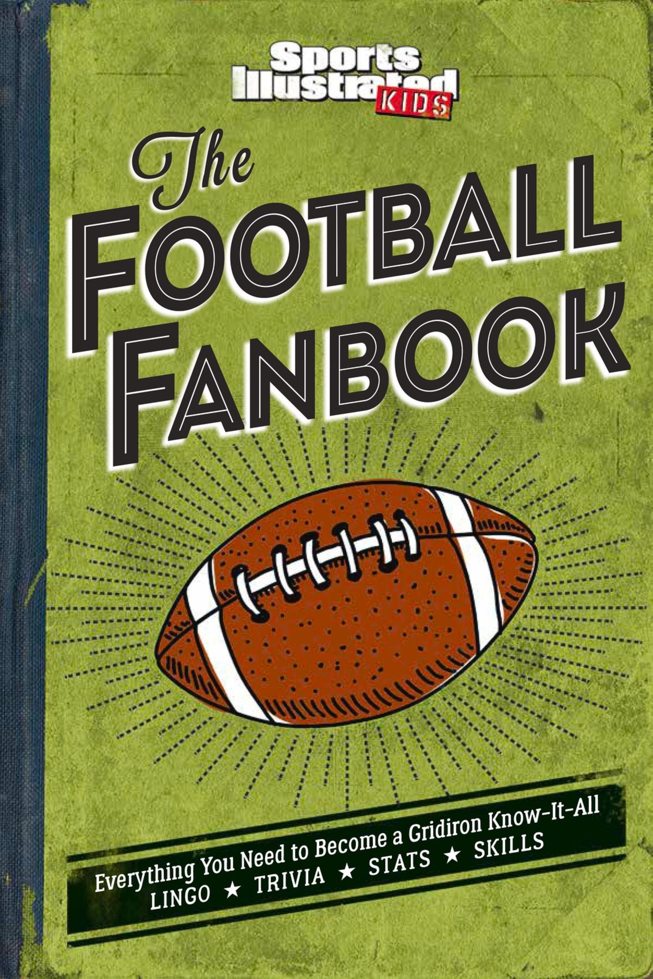 Sports Illustrated for Kids The Football Fanbook: Everything You Need to Become a Gridiron Know-It-All