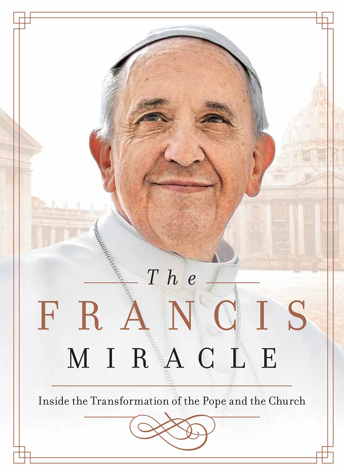The Francis Miracle: Inside the Transformation of the Pope and the Church