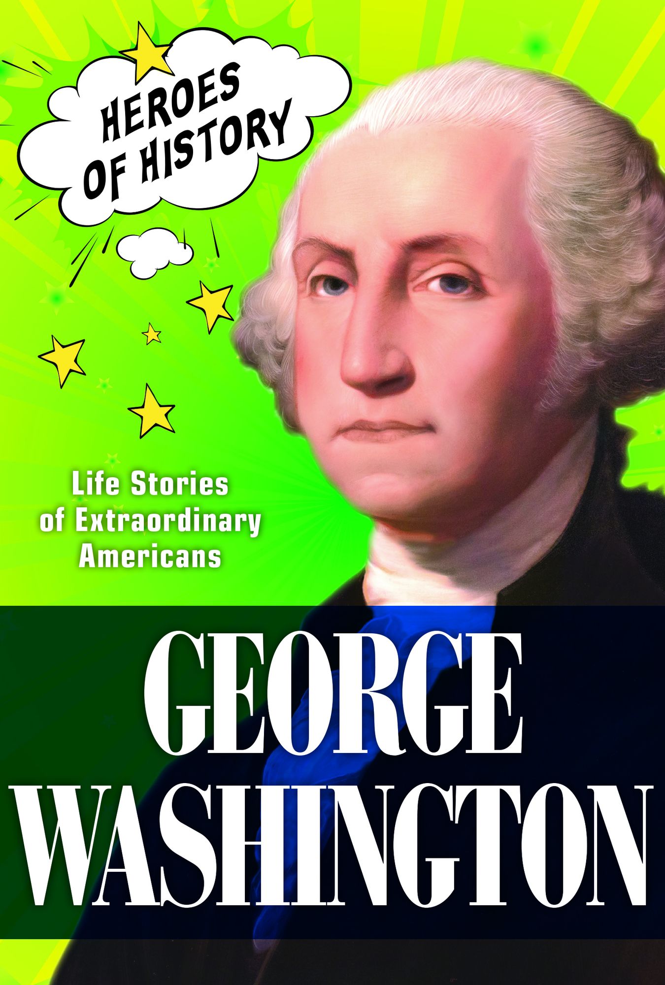 George Washington (TIME Heroes of History #2): Life Stories of Extraordinary Americans