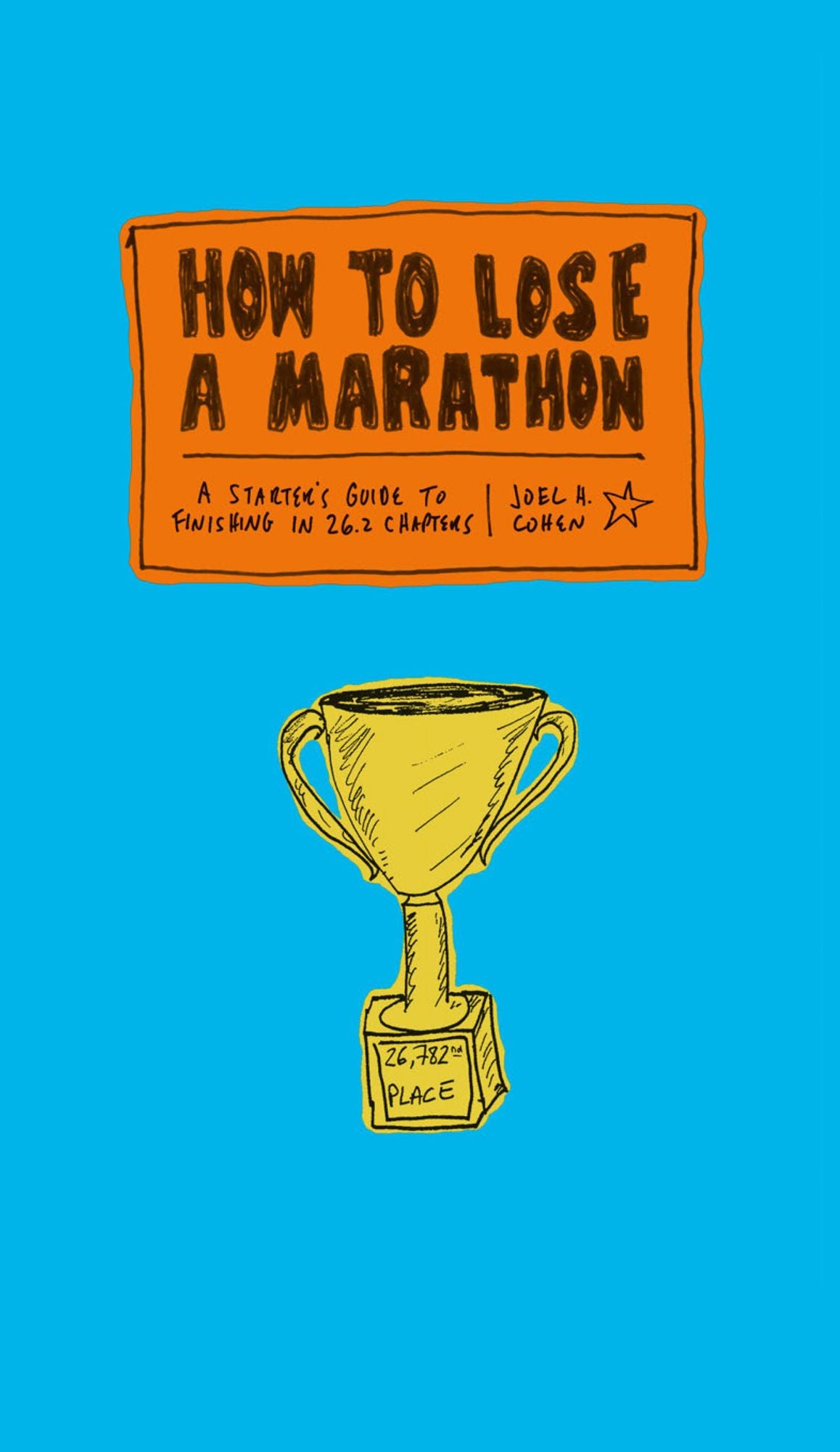 How to Lose a Marathon: A Starter's Guide to Finishing in 26.2 Chapters
