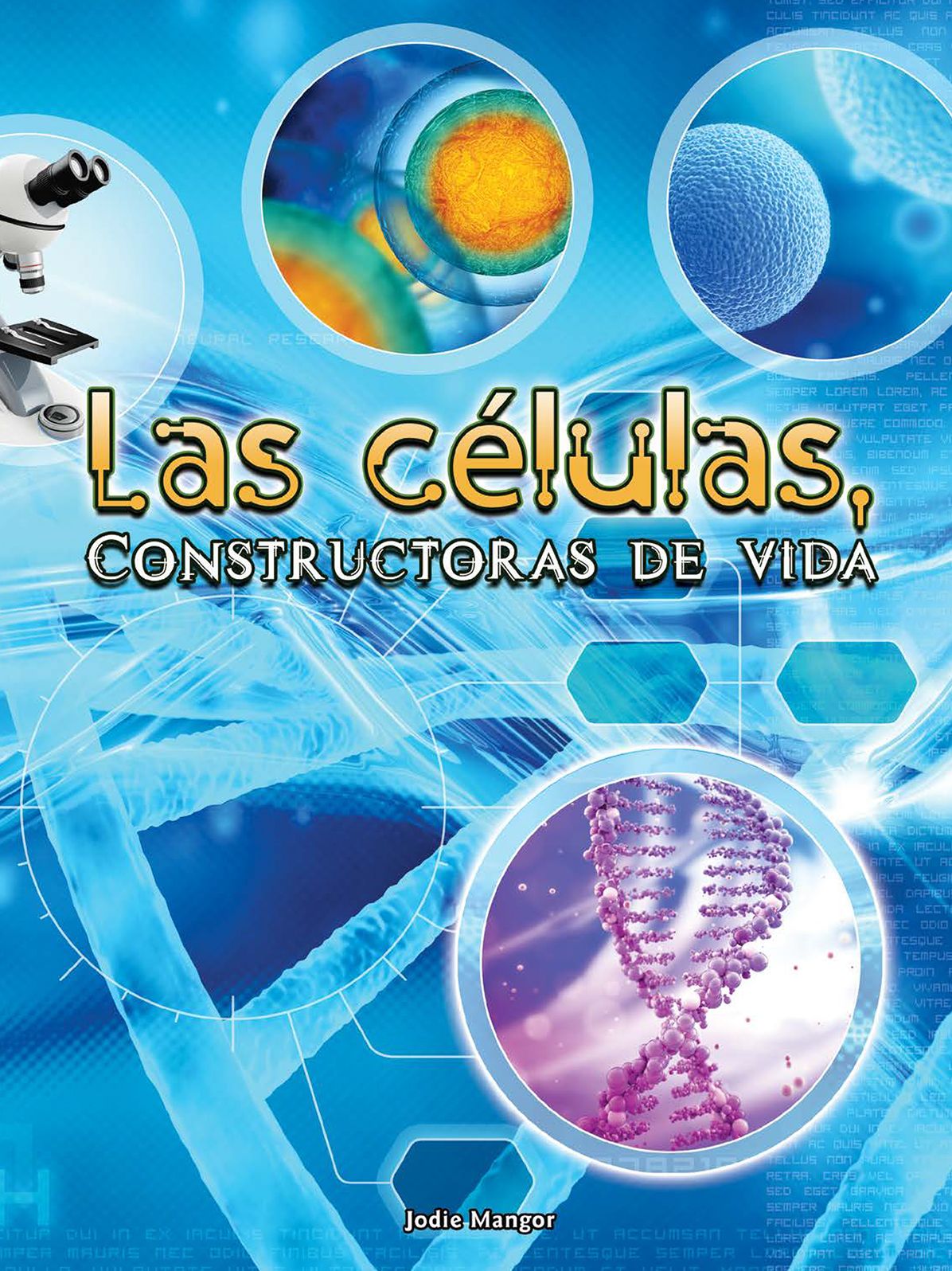 Las Celulas, Constructoras de Vida (Cells: Constructing Living Things)