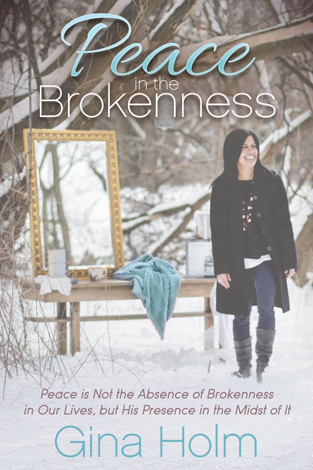 Peace in the Brokenness: Peace is not the Absence of Brokenness in our Lives, but His Presence in the Midst of it