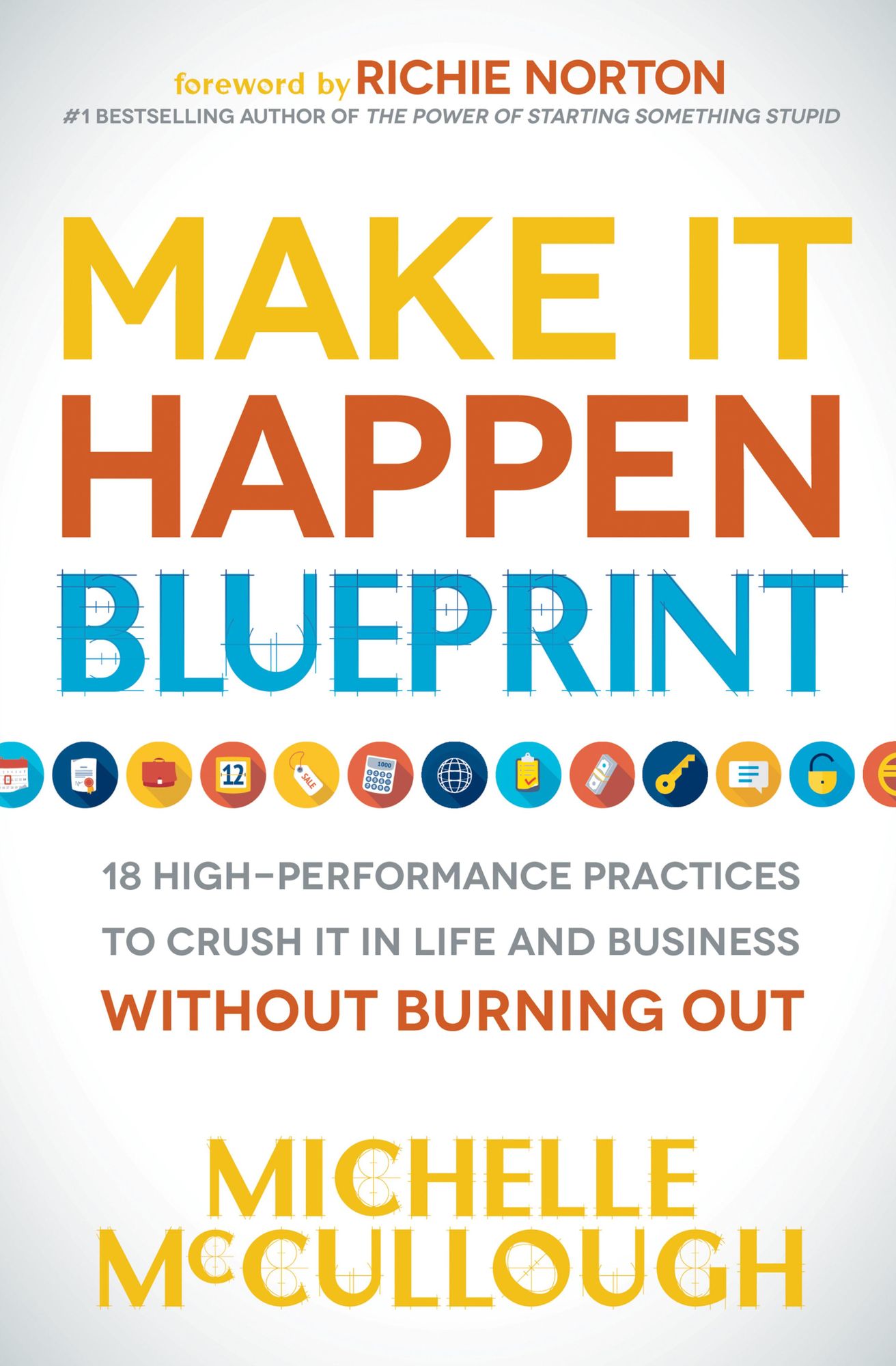 Make It Happen Blueprint: 18 High-Performance Practices to Crush it in Life and Business without Burning Out