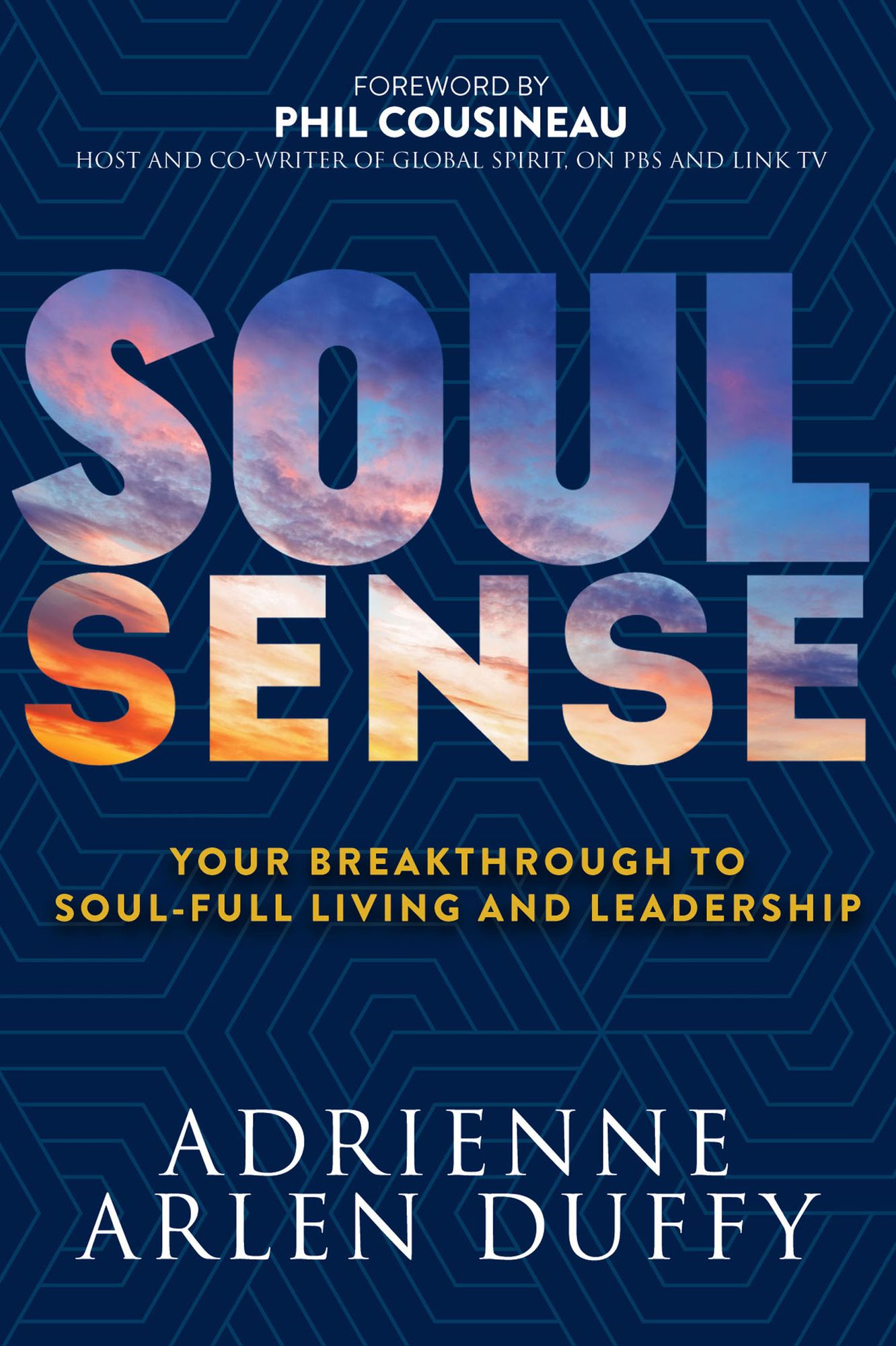 Soul Sense: Your Breakthrough To Soul-Full Living and Leadership