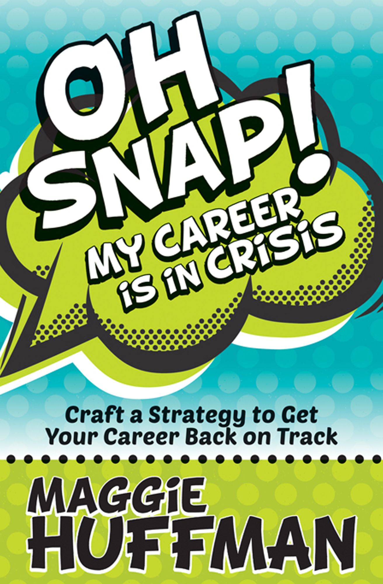 Oh Snap! My Career is in Crisis: Craft a Strategy to Get Your Career Back on Track