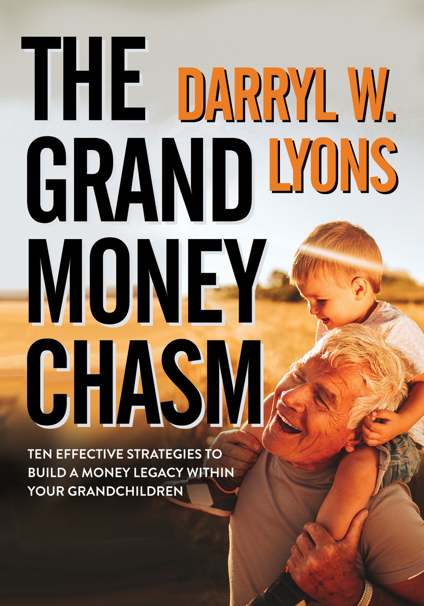 The Grand Money Chasm: Ten Effective Strategies to Build a Money Legacy Within Your Grandchildren