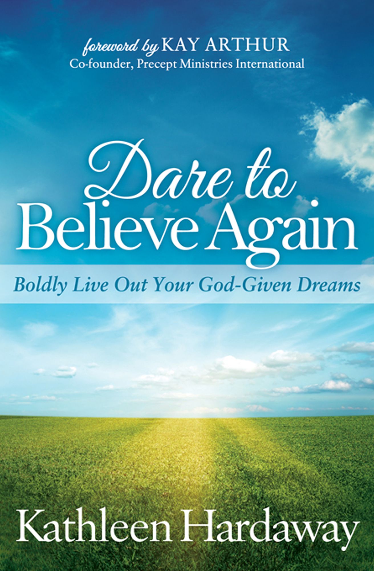 Dare to Believe Again: Boldly Live Out Your God-Given Dreams