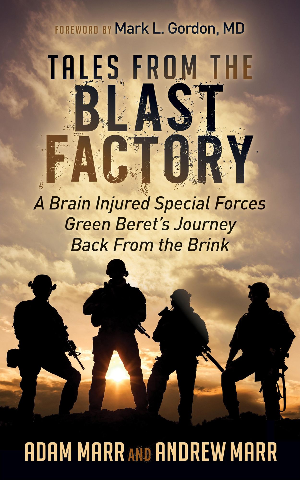 Tales From the Blast Factory: A Brain Injured Special Forces Green Beret's Journey Back From the Brink