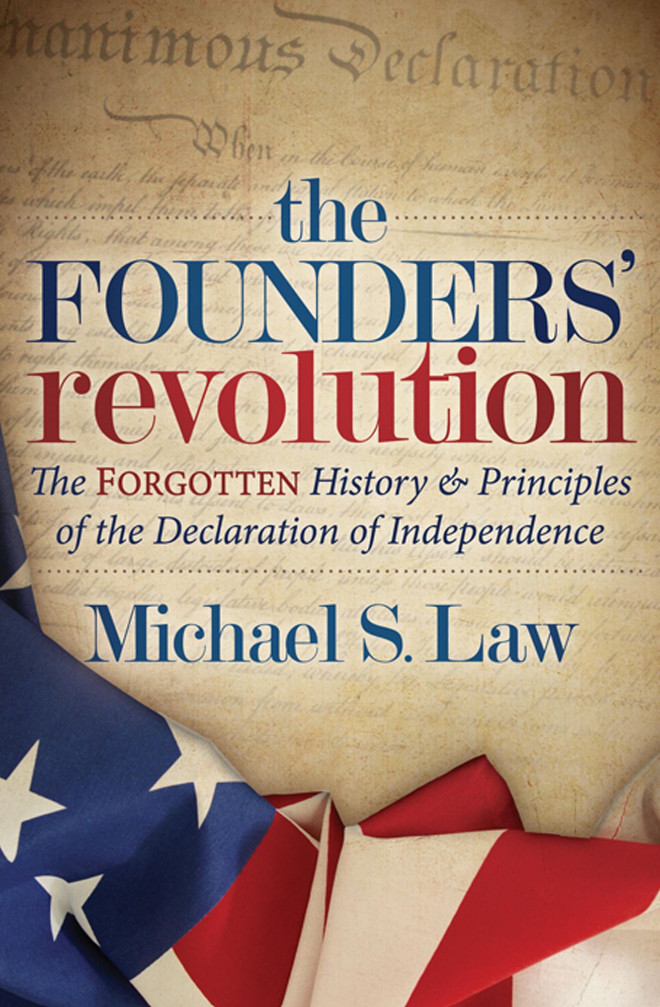 The Founders' Revolution: The Forgotten History and Principles of the Declaration of Independence