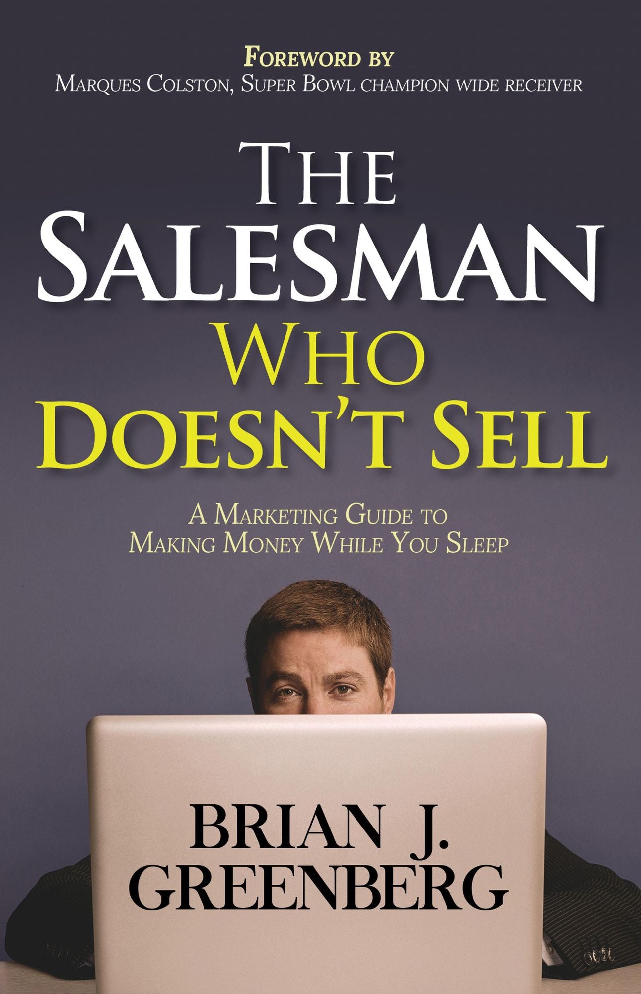 The Salesman Who Doesn't Sell: A Marketing Guide for Making Money While You Sleep